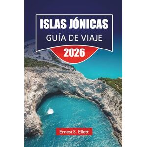 Ellett, Ernest S. ISLAS JÓNICAS GUÍA DE VIAJE 2026: Las mejores cosas que hacer, playas, rutas de isla en isla, pueblos costeros, cocina local y consejos de viaje en Grecia Occidental Ellett, Ernest S. ISLAS JÓNICAS GUÍA DE VIAJE 2026: Las mejores cosas que hacer, playas, rutas de isla en isla, pueblos costeros, cocina local y consejos de viaje en Grecia Occidental