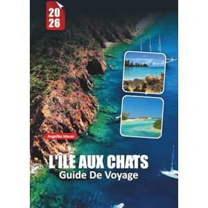 Mauer, Angelika L'ÎLE AUX CHATS GUIDE DE VOYAGE 2026: Découvrez le paradis intact des Bahamas avec ses plages, sa culture et ses secrets locaux Mauer, Angelika L'ÎLE AUX CHATS GUIDE DE VOYAGE 2026: Découvrez le paradis intact des Bahamas avec ses plages, sa culture et ses secrets locaux