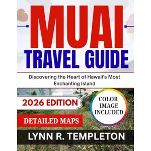 TEMPLETON, LYNN R. MUAI TRAVEL GUIDE: Discovering the Heart of Hawaii's Most Enchanting Island TEMPLETON, LYNN R. MUAI TRAVEL GUIDE: Discovering the Heart of Hawaii's Most Enchanting Island