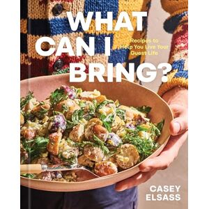 Elsass, Casey What Can I Bring?: Recipes to Help You Live Your Guest Life A Cookbook Elsass, Casey What Can I Bring?: Recipes to Help You Live Your Guest Life A Cookbook