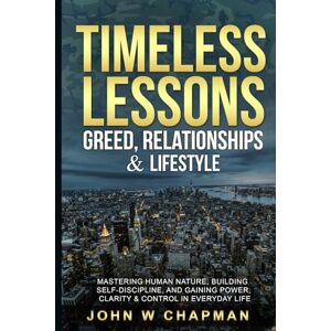 Chapman 3rd, John W Timeless Lessons: Greed, Lifestyle & Relationships — Keeping Power & Clarity in Real Life: Keeping Power Staying Clear In Every Day Life Chapman 3rd, John W Timeless Lessons: Greed, Lifestyle & Relationships — Keeping Power & Clarity in Real Life: Keeping Power Staying Clear In Every Day Life