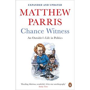 Parris, Matthew Chance Witness: An Outsider's Life in Politics Parris, Matthew Chance Witness: An Outsider's Life in Politics