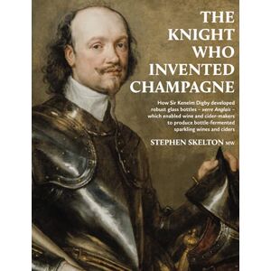 Skelton MW, Stephen The Knight Who Invented Champagne: How Sir Kenelm Digby developed robust glass bottles verre Anglais which enabled wine and cider-makers to ... bottle-fermented sparkling wines and ciders) Skelton MW, Stephen The Knight Who Invented Champagne: How Sir Kenelm Digby developed robust glass bottles verre Anglais which enabled wine and cider-makers to ... bottle-fermented sparkling wines and ciders)