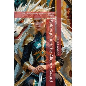 Labahn, Kate Solange and the Alicorn Sword: Fifth Anniversary Revised Special Edition Labahn, Kate Solange and the Alicorn Sword: Fifth Anniversary Revised Special Edition
