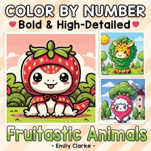 Clarke, Emily Color By Number Bold & High-Detailed Fruitastic Animals: The Great Fruit Mash-Up: Animals Meet Their Fruity Counterparts Cute Coloring Book for Relaxation (Color By Number Cozy) Clarke, Emily Color By Number Bold & High-Detailed Fruitastic Animals: The Great Fruit Mash-Up: Animals Meet Their Fruity Counterparts Cute Coloring Book for Relaxation (Color By Number Cozy)