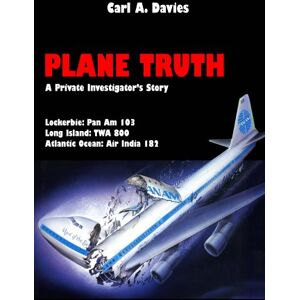 Davies, Carl Plane Truth: A Private Investigator’s Story Davies, Carl Plane Truth: A Private Investigator’s Story