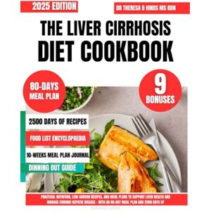 Hinds Ms Rdn, Dr Theresa D The Liver Cirrhosis Diet Cookbook 2025: Practical Nutrition, Low-Sodium Recipes, and Meal Plans to Support Liver Health and Manage Chronic Hepatic ... Cookbook Series by Dr Theresa D Hinds Ms Rdn) Hinds Ms Rdn, Dr Theresa D The Liver Cirrhosis Diet Cookbook 2025: Practical Nutrition, Low-Sodium Recipes, and Meal Plans to Support Liver Health and Manage Chronic Hepatic ... Cookbook Series by Dr Theresa D Hinds Ms Rdn)