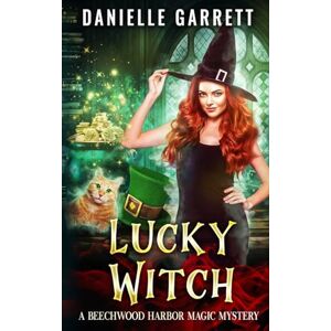 Garrett, Danielle Lucky Witch: A Beechwood Harbor Magic Mystery: Volume 5 (Beechwood Harbor Magic Mysteries) Garrett, Danielle Lucky Witch: A Beechwood Harbor Magic Mystery: Volume 5 (Beechwood Harbor Magic Mysteries)