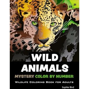 Bird, Sophie Wild Animals. Mystery Color by Number. Wildlife Coloring Book for Adults: 40 Black Background Artistic Animals and Wild Wonders. Choose your Favorite Color by Numbers Markers or Colored Pencils Bird, Sophie Wild Animals. Mystery Color by Number. Wildlife Coloring Book for Adults: 40 Black Background Artistic Animals and Wild Wonders. Choose your Favorite Color by Numbers Markers or Colored Pencils