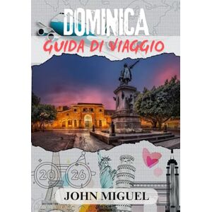 Miguel, John DOMINICA GUIDA DI VIAGGIO 2026 (a colori): Scopri i tesori nascosti e la vivace cultura dell'isola naturale dei Caraibi. Miguel, John DOMINICA GUIDA DI VIAGGIO 2026 (a colori): Scopri i tesori nascosti e la vivace cultura dell'isola naturale dei Caraibi.