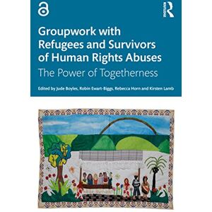 Groupwork with Refugees and Survivors of Human Rights Abuses: The Power of Togetherness Groupwork with Refugees and Survivors of Human Rights Abuses: The Power of Togetherness
