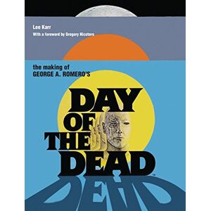 Lee The Making Of George A. Romero's Day Of The Dead Lee The Making Of George A. Romero's Day Of The Dead