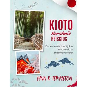 TEMPLETON, LYNN R. REISGIDS VOOR KYOTO MET KERST: Een magische reis langs lichtjes, festiviteiten en verborgen wonderen voor bezoekers die er voor het eerst komen. TEMPLETON, LYNN R. REISGIDS VOOR KYOTO MET KERST: Een magische reis langs lichtjes, festiviteiten en verborgen wonderen voor bezoekers die er voor het eerst komen.