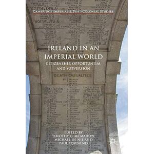 Ireland in an Imperial World: Citizenship, Opportunism, and Subversion (Cambridge Imperial and Post-Colonial Studies) Ireland in an Imperial World: Citizenship, Opportunism, and Subversion (Cambridge Imperial and Post-Colonial Studies)