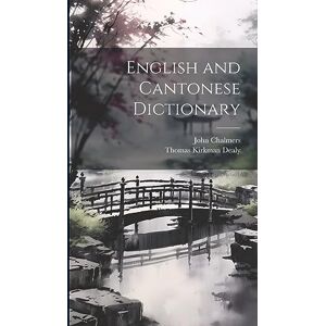 Chalmers, John 1825-1899 English and Cantonese Dictionary Chalmers, John 1825-1899 English and Cantonese Dictionary