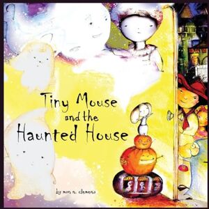 Clemens, Mon N Tiny Mouse and the Haunted House: A Gentle Halloween Tale Clemens, Mon N Tiny Mouse and the Haunted House: A Gentle Halloween Tale