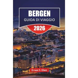Ellett, Ernest S. BERGEN GUIDA DI VIAGGIO 2025-2026: Scopri la gemma costiera della Norvegia con le migliori attrazioni, crociere sui fiordi, monumenti storici, cucina locale e consigli di viaggio essenziali Ellett, Ernest S. BERGEN GUIDA DI VIAGGIO 2025-2026: Scopri la gemma costiera della Norvegia con le migliori attrazioni, crociere sui fiordi, monumenti storici, cucina locale e consigli di viaggio essenziali