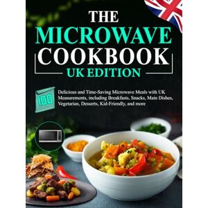 Christian, Gregory The Microwave Cookbook UK Edition: 100 Delicious and Time-Saving Microwave Meals with UK Measurements, including Breakfasts, Snacks, Main Dishes, Vegetarian, Desserts, Kid-Friendly, and more Christian, Gregory The Microwave Cookbook UK Edition: 100 Delicious and Time-Saving Microwave Meals with UK Measurements, including Breakfasts, Snacks, Main Dishes, Vegetarian, Desserts, Kid-Friendly, and more