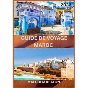 KEATON, MALCOLM GUIDE DE VOYAGE MAROC 2026: Découvrez la capitale historique du Maroc comme un local : sites emblématiques, trésors secrets, délices et traditions ... et conseils d'initiés pour un voyage parfait KEATON, MALCOLM GUIDE DE VOYAGE MAROC 2026: Découvrez la capitale historique du Maroc comme un local : sites emblématiques, trésors secrets, délices et traditions ... et conseils d'initiés pour un voyage parfait