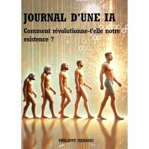 MEDIONI, PHILIPPE JOURNAL D’UNE IA Comment révolutionne-t ’elle notre existence ?: Une conversation poétique et philosophique entre un humain et une intelligence artificielle MEDIONI, PHILIPPE JOURNAL D’UNE IA Comment révolutionne-t ’elle notre existence ?: Une conversation poétique et philosophique entre un humain et une intelligence artificielle