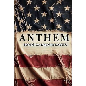 Weaver, John Calvin ANTHEM: THE STORY OF AMERICA THROUGH PLACES Weaver, John Calvin ANTHEM: THE STORY OF AMERICA THROUGH PLACES