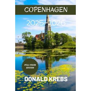 Krebs, Donald The Ultimate Copenhagen Travel Guide 2025-2026: A Curated Journey Through Copenhagen’s Best Sights and Experiences for 2025-2026 (Global Trekker Guides) Krebs, Donald The Ultimate Copenhagen Travel Guide 2025-2026: A Curated Journey Through Copenhagen’s Best Sights and Experiences for 2025-2026 (Global Trekker Guides)