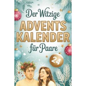 Brand, Clara Der witzige Adventskalender für Paare – 24 gemeinsame Momente voller Spaß, Lachen & Zweisamkeit Lustige Abenteuer für Paare ohne Vorbereitungsstress Brand, Clara Der witzige Adventskalender für Paare – 24 gemeinsame Momente voller Spaß, Lachen & Zweisamkeit Lustige Abenteuer für Paare ohne Vorbereitungsstress