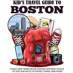 Grady, Julie Kid's Travel Guide to Boston: A Must Have Travel Book for Kids with Best Places to Visit, Fun Facts, Activities, Games, and More!: 1 (Kids' Travel Books) Grady, Julie Kid's Travel Guide to Boston: A Must Have Travel Book for Kids with Best Places to Visit, Fun Facts, Activities, Games, and More!: 1 (Kids' Travel Books)