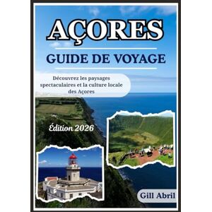 Abril, Gill AÇORES GUIDE DE VOYAGE 2026: Un voyage à travers les Açores : des paysages spectaculaires à la culture locale, à la cuisine et aux aventures ... ... Guides de destination par Gill Abril) Abril, Gill AÇORES GUIDE DE VOYAGE 2026: Un voyage à travers les Açores : des paysages spectaculaires à la culture locale, à la cuisine et aux aventures ... ... Guides de destination par Gill Abril)