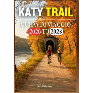 Meridian, Lyra GUIDA DI VIAGGIO KATY TRAIL 2026-2028 Meridian, Lyra GUIDA DI VIAGGIO KATY TRAIL 2026-2028