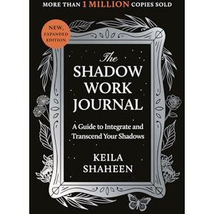Shaheen, Keila The Shadow Work Journal: A Guide to Integrate and Transcend your Shadows Shaheen, Keila The Shadow Work Journal: A Guide to Integrate and Transcend your Shadows