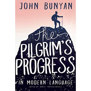 John Bunyan Pilgrim's Progress in Modern Language John Bunyan Pilgrim's Progress in Modern Language