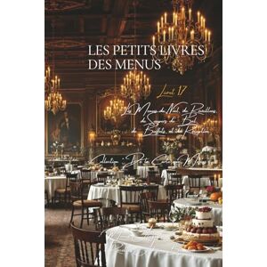 Escoffier, Auguste Les Petits Livres des Menus d’Escoffier Livret 17 Les Menus de Noel, de Réveillons, de Soupers de Bal, de Buffets, et de Réception: 29 Menus ... ... "Les Petits Livres des Menus d'Escoffier") Escoffier, Auguste Les Petits Livres des Menus d’Escoffier Livret 17 Les Menus de Noel, de Réveillons, de Soupers de Bal, de Buffets, et de Réception: 29 Menus ... ... "Les Petits Livres des Menus d'Escoffier")