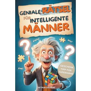 Solvang, Arthur Geniale Rätsel für intelligente Männer: Logik, Strategie, Krimis & Gehirnjogging – Das anspruchsvolle Beschäftigungsbuch für Erwachsene Die perfekte Geschenkidee für Männer Solvang, Arthur Geniale Rätsel für intelligente Männer: Logik, Strategie, Krimis & Gehirnjogging – Das anspruchsvolle Beschäftigungsbuch für Erwachsene Die perfekte Geschenkidee für Männer
