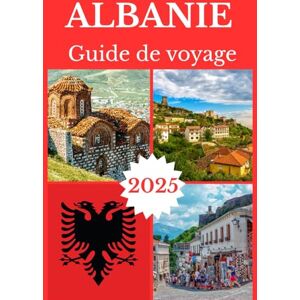 Jane, Ella ALBANIE GUIDE DE VOYAGE 2025 (ALBANIA TRAVEL GUIDE BOOKS 2025-2026) Jane, Ella ALBANIE GUIDE DE VOYAGE 2025 (ALBANIA TRAVEL GUIDE BOOKS 2025-2026)