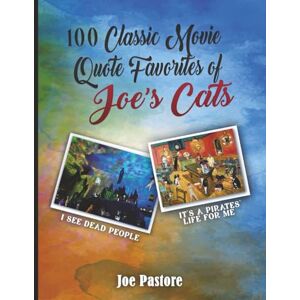 Pastore, Joe 100 Classic Movie Quote Favorites: of Joe's Cats Pastore, Joe 100 Classic Movie Quote Favorites: of Joe's Cats