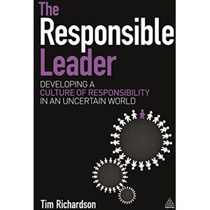 Richardson, Tim The Responsible Leader: Developing a Culture of Responsibility in an Uncertain World Richardson, Tim The Responsible Leader: Developing a Culture of Responsibility in an Uncertain World