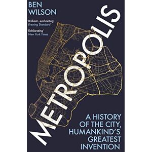Wilson Metropolis: A history of cities humankind’s greatest invention. Wilson Metropolis: A history of cities humankind’s greatest invention.