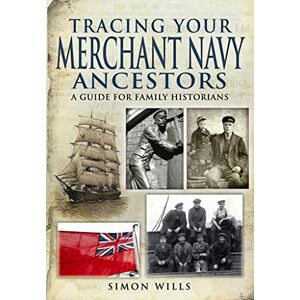 Wills, Simon Tracing Your Merchant Navy Ancestors: A Guide for Family Historians (Family History) Wills, Simon Tracing Your Merchant Navy Ancestors: A Guide for Family Historians (Family History)