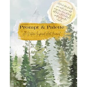 Marlar, Leigh Prompt & Palette: A Nature Inspired Art Journal Marlar, Leigh Prompt & Palette: A Nature Inspired Art Journal