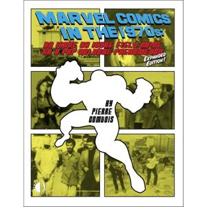 Comtois, Pierre Marvel Comics In The 1970s Expanded Edition: An Issue-By-Issue Field Guide to the Pop Culture Phenomenon Comtois, Pierre Marvel Comics In The 1970s Expanded Edition: An Issue-By-Issue Field Guide to the Pop Culture Phenomenon