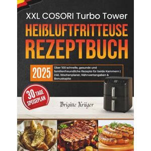 Krüger, Brigitte Das XXL COSORI Turbo Tower Heißluftfritteuse Rezeptbuch: Über 100 schnelle, gesunde und familienfreundliche Rezepte für beide Kammern inkl. ... & Bonuskapite (Einfach & Lecker mit COSORI) Krüger, Brigitte Das XXL COSORI Turbo Tower Heißluftfritteuse Rezeptbuch: Über 100 schnelle, gesunde und familienfreundliche Rezepte für beide Kammern inkl. ... & Bonuskapite (Einfach & Lecker mit COSORI)
