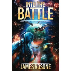 Rosone, James Into the Battle: Book Two: 2 (Rise of the Republic) Rosone, James Into the Battle: Book Two: 2 (Rise of the Republic)