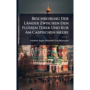 Von Bieberstein, Friedrich August Mar Beschreibung Der Länder Zwischen Den FlÃ1/4ssen Terek Und Kur Am Caspischen Meere Von Bieberstein, Friedrich August Mar Beschreibung Der Länder Zwischen Den FlÃ1/4ssen Terek Und Kur Am Caspischen Meere