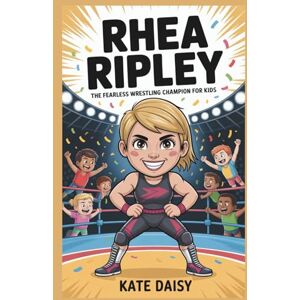 Daisy Tech Rhea Ripley: The fearless wrestling champion for kids Daisy Tech Rhea Ripley: The fearless wrestling champion for kids