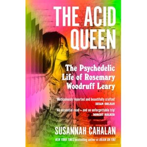 Cahalan, Susannah The Acid Queen: The Psychedelic Life of Rosemary Woodruff Leary Cahalan, Susannah The Acid Queen: The Psychedelic Life of Rosemary Woodruff Leary