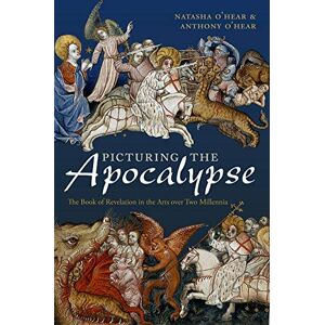 O'Hear, Natasha Picturing the Apocalypse: The Book of Revelation in the Arts over Two Millennia O'Hear, Natasha Picturing the Apocalypse: The Book of Revelation in the Arts over Two Millennia