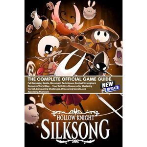 Silver Silk Publishing HOLLOW KNIGHT SILKSONG: THE COMPLETE OFFICIAL GAME GUIDE (LATEST UPDATE) Silver Silk Publishing HOLLOW KNIGHT SILKSONG: THE COMPLETE OFFICIAL GAME GUIDE (LATEST UPDATE)