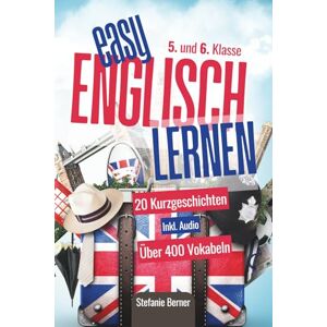 Berner, Stefanie Easy Englisch lernen: 20 zweisprachige Kurzgeschichten (Englisch-Deutsch) für die 5. und 6. Klasse, Inkl. Audios, über 400 Vokabeln, Verständnisfragen Berner, Stefanie Easy Englisch lernen: 20 zweisprachige Kurzgeschichten (Englisch-Deutsch) für die 5. und 6. Klasse, Inkl. Audios, über 400 Vokabeln, Verständnisfragen