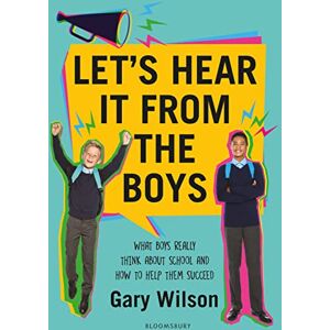 Wilson Let's Hear It from the Boys: What boys really think about school and how to help them succeed Wilson Let's Hear It from the Boys: What boys really think about school and how to help them succeed